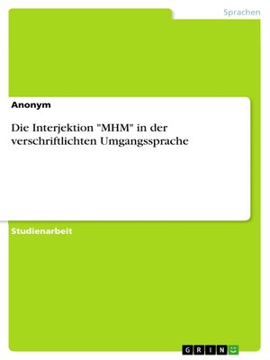 cover image of Die Interjektion "MHM" in der verschriftlichten Umgangssprache